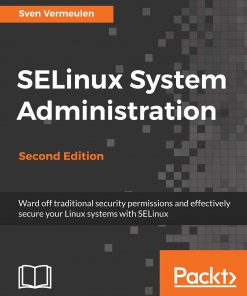 SELinux System Administration: Effectively secure your Linux systems with SELinux, 2nd Edition eBook