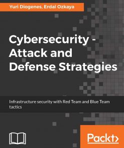 Cybersecurity ??? Attack and Defense Strategies: Infrastructure security with Red Team and Blue Team tactics eBook