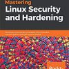 Mastering Linux Security and Hardening: Secure your Linux server and protect it from intruders, malware attacks, and other external threats eBook