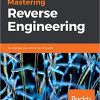 Mastering Reverse Engineering: Re-engineer your ethical hacking skills eBook