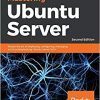Mastering Ubuntu Server: Master the art of deploying, configuring, managing, and troubleshooting Ubuntu Server 18.04 eBook