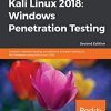 Kali Linux 2018: Windows Penetration Testing Conduct network testing, surveillance, and pen testing on MS Windows using Kali Linux 2018, 2nd Edition eBook