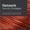 Network Security Strategies: Protect your network and enterprise against advanced cybersecurity attacks and threats eBook