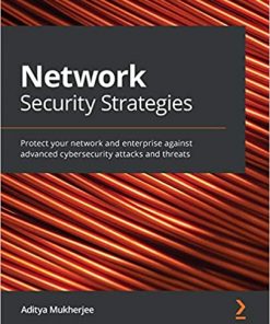 Network Security Strategies: Protect your network and enterprise against advanced cybersecurity attacks and threats eBook