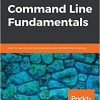 Command Line Fundamentals: Learn to use the Unix command-line tools and Bash shell scripting eBook