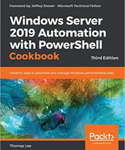 Windows Server 2019 Automation with PowerShell Cookbook: Powerful ways to automate and manage Windows administrative tasks, 3rd Edition eBook