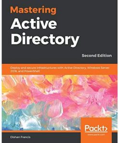 Mastering Active Directory: Deploy and secure infrastructures with Active Directory, Windows Server 2016, and PowerShell, 2nd Edition eBook