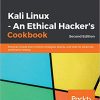 Kali Linux - An Ethical Hacker's Cookbook: Practical recipes that combine strategies, attacks, and tools for advanced penetration testing, 2nd Edition eBook