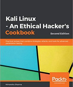 Kali Linux - An Ethical Hacker's Cookbook: Practical recipes that combine strategies, attacks, and tools for advanced penetration testing, 2nd Edition eBook