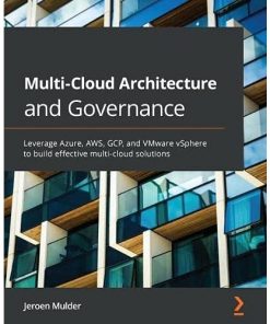 Multi-Cloud Architecture and Governance: Leverage Azure, AWS, GCP, and VMware vSphere to build effective multi-cloud solutions eBook