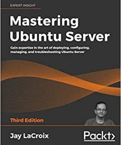 Mastering Ubuntu Server: Gain expertise in the art of deploying, configuring, managing, and troubleshooting Ubuntu Server, 3rd Edition eBook