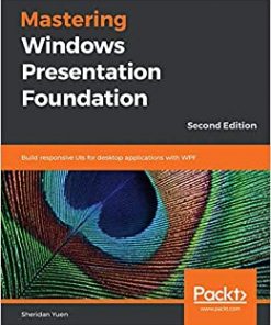 Mastering Windows Presentation Foundation: Build responsive UIs for desktop applications with WPF, 2nd Edition eBook