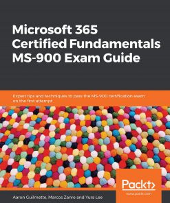 Microsoft 365 Certified Fundamentals MS-900 Exam Guide: Expert tips and techniques to pass the MS-900 certification exam on the first attempt eBook