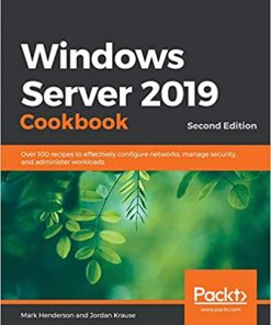 Windows Server 2019 Cookbook: Over 100 recipes to effectively configure networks, manage security, and administer workloads, 2nd Edition eBook