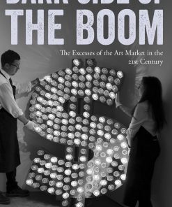 Dark Side of the Boom: The Excesses Of The Art Market In The 21st Century eBook