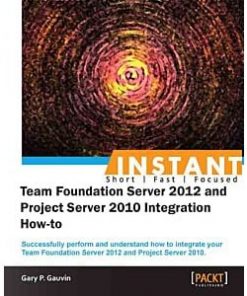 InstantTeam Foundation Server 2012 and Project Server 2010 Integration How-to eBook