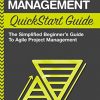 Agile Project Management QuickStart Guide: The Simplified Beginner's Guide to Agile Project Management eBook