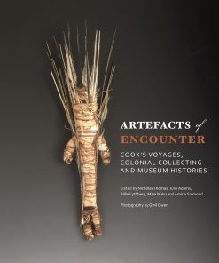 Artefacts of Encounter: Cook’s voyages, colonial collecting and museum histories eBook