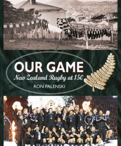 Our Game: New Zealand Rugby at 150 eBook