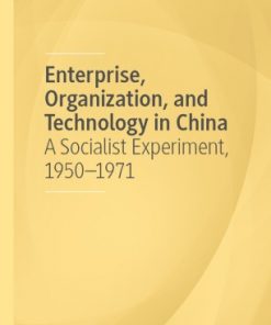 Enterprise, Organization, and Technology in China: A Socialist Experiment, 1950−1971 eBook