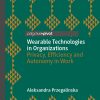 Wearable Technologies in Organizations: Privacy, Efficiency and Autonomy in Work eBook