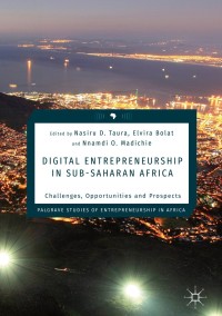 Digital Entrepreneurship in Sub-Saharan Africa: Challenges, Opportunities and Prospects eBook