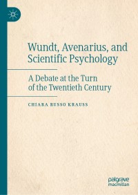 Wundt, Avenarius, and Scientific Psychology: A Debate at the Turn of the Twentieth Century eBook