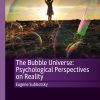 The Bubble Universe: Psychological Perspectives on Reality eBook