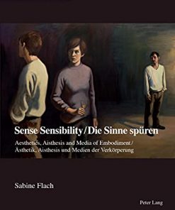 Sense Sensibility / Die Sinne spüren: Aesthetics, Aisthesis and Media of Embodiment / Ästhetik, Aisthesis und Medien der Verkörperung eBook