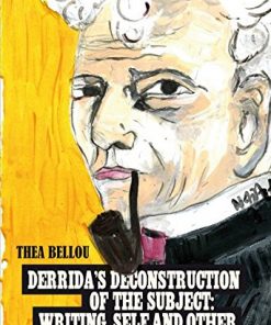 Derridas Deconstruction of the Subject: Writing, Self and Other Writing, self and other eBook