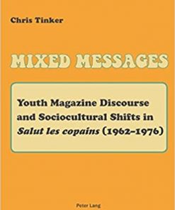 Mixed Messages: Youth Magazine Discourse and Sociocultural Shifts in «Salut les copains» (19621976) eBook