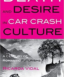 Death and Desire in Car Crash Culture: A Century of Romantic Futurisms eBook