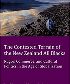The Contested Terrain of the New Zealand All Blacks: Rugby, Commerce, and Cultural Politics in the Age of Globalization eBook