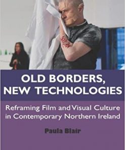 Old Borders, New Technologies: Reframing Film and Visual Culture in Contemporary Northern Ireland eBook