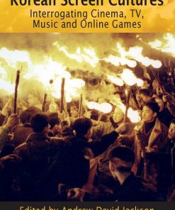Korean Screen Cultures: Interrogating Cinema, TV, Music and Online Games eBook