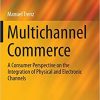 Multichannel Commerce: A Consumer Perspective on the Integration of Physical and Electronic Channels eBook
