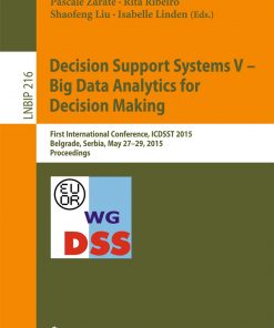 Decision Support Systems V – Big Data Analytics for Decision Making: First International Conference, ICDSST 2015, Belgrade, Serbia, May 27-29, 2015, Proceedings eBook