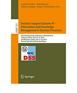 Decision Support Systems IV - Information and Knowledge Management in Decision Processes: Euro Working Group Conferences, EWG-DSS 2014, Toulouse, France, June 10-13, 2014, and Barcelona, Spain, July 13-18, 2014, Revised Selected and Extended Papers eBook