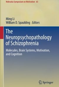 The Neuropsychopathology of Schizophrenia: Molecules, Brain Systems, Motivation, and Cognition eBook
