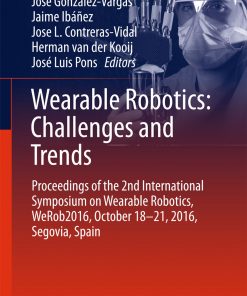 Wearable Robotics: Challenges and Trends Proceedings of the 2nd International Symposium on Wearable Robotics, WeRob2016, October 18-21, 2016, Segovia, Spain eBook