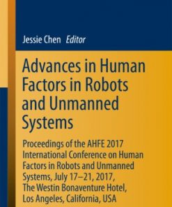 Advances in Human Factors in Robots and Unmanned Systems: Proceedings of the AHFE 2017 International Conference on Human Factors in Robots and Unmanned Systems, July 17−21, 2017, The Westin Bonaventure Hotel, Los Angeles, California, USA eBook