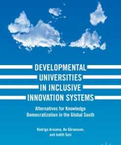 Developmental Universities in Inclusive Innovation Systems: Alternatives for Knowledge Democratization in the Global South eBook