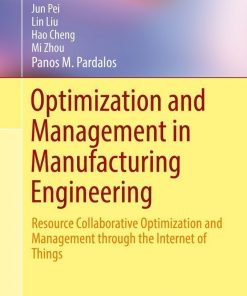Optimization and Management in Manufacturing Engineering: Resource Collaborative Optimization and Management through the Internet of Things eBook