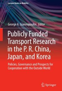 Publicly Funded Transport Research in the P. R. China, Japan, and Korea: Policies, Governance and Prospects for Cooperation with the Outside World eBook