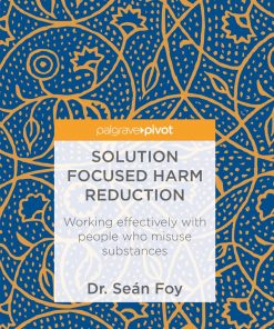 Solution Focused Harm Reduction: Working effectively with people who misuse substances eBook