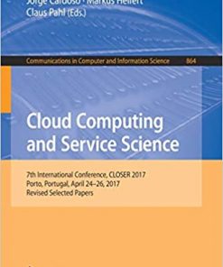 Cloud Computing and Service Science: 7th International Conference, CLOSER 2017, Porto, Portugal, April 24–26, 2017, Revised Selected Papers eBook