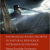 Knowledge-Based Growth in Natural Resource Intensive Economies: Mining, Knowledge Development and Innovation in Norway 1860–1940 eBook