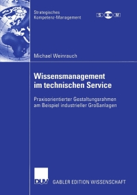 Wissensmanagement im technischen Service: Praxisorientierter Gestaltungsrahmen am Beispiel industrieller Großanlagen eBook