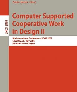 Computer Supported Cooperative Work in Design II: 9th International Conference, CSCWD 2005, Coventry, UK, May 24-26, 2005, Revised Selected Papers eBook