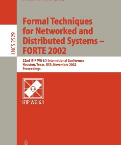 Formal Techniques for Networked and Distributed Systems - FORTE 2002: 22nd IFIP WG 6.1 International Conference Houston, Texas, USA, November 11-14, 2002, Proceedings eBook